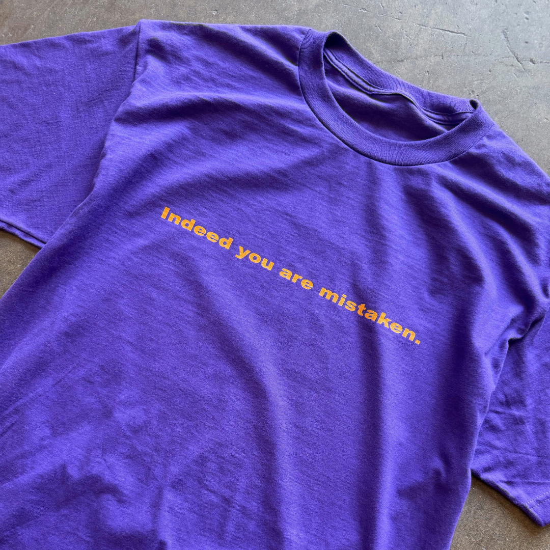 Indeed You Are Mistaken Tee