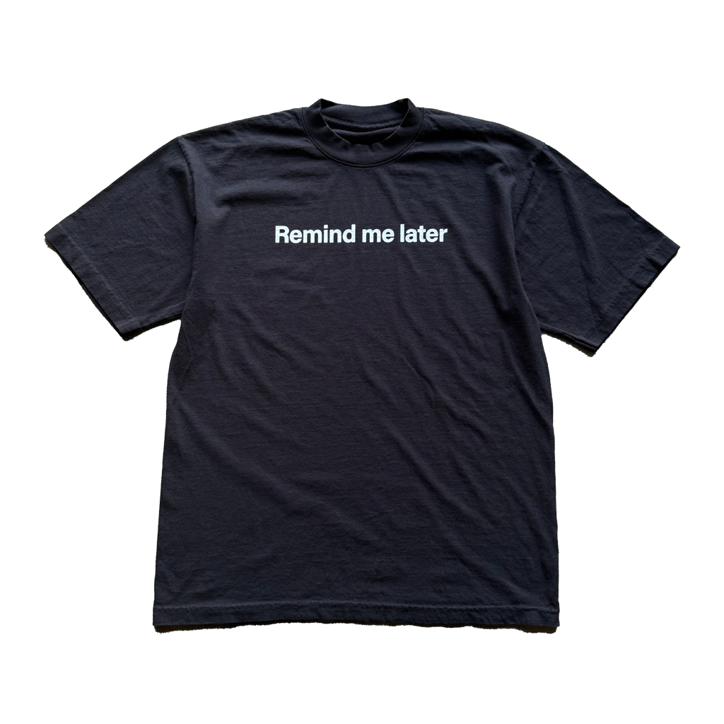 Remind me later Tee