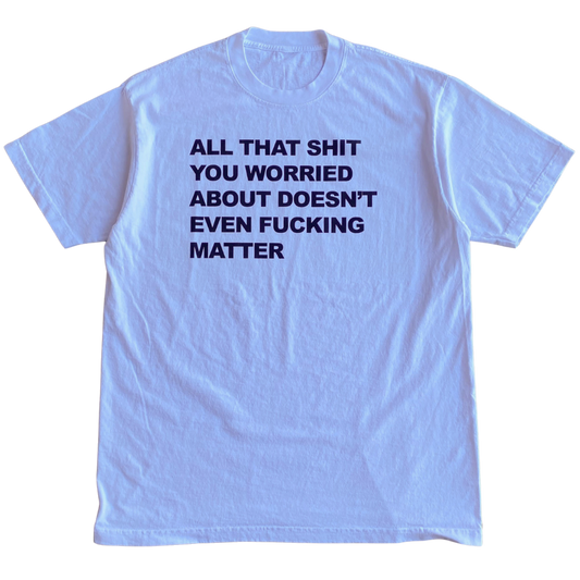 All That Shit Tee