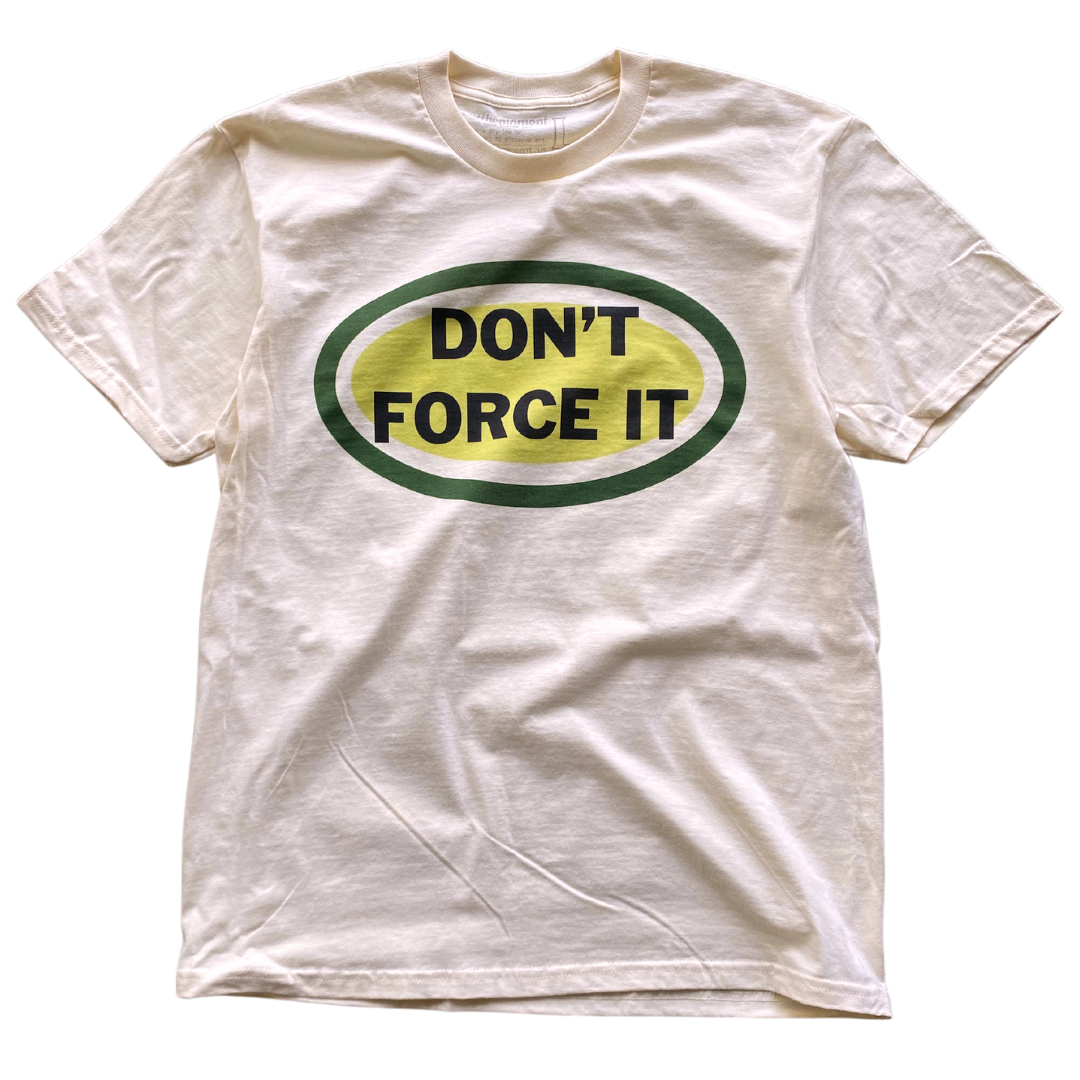 Don't Force It Text Tee