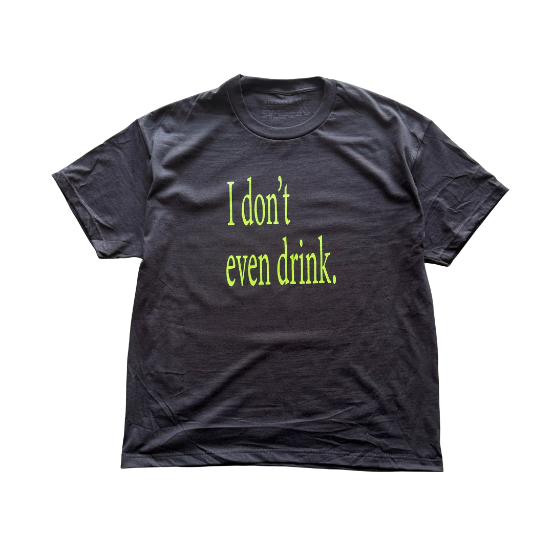 I Don't Even Drink Tee