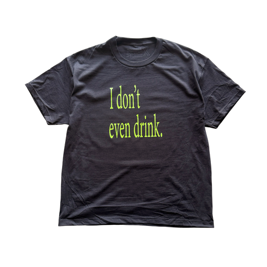 I Don't Even Drink Tee