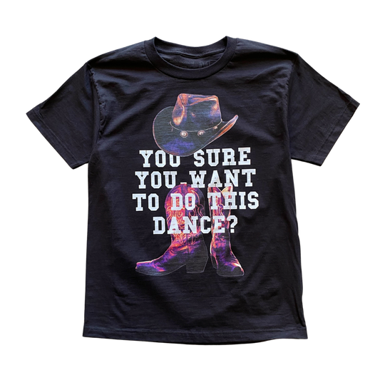 You Sure You Want to Do This Dance Tee