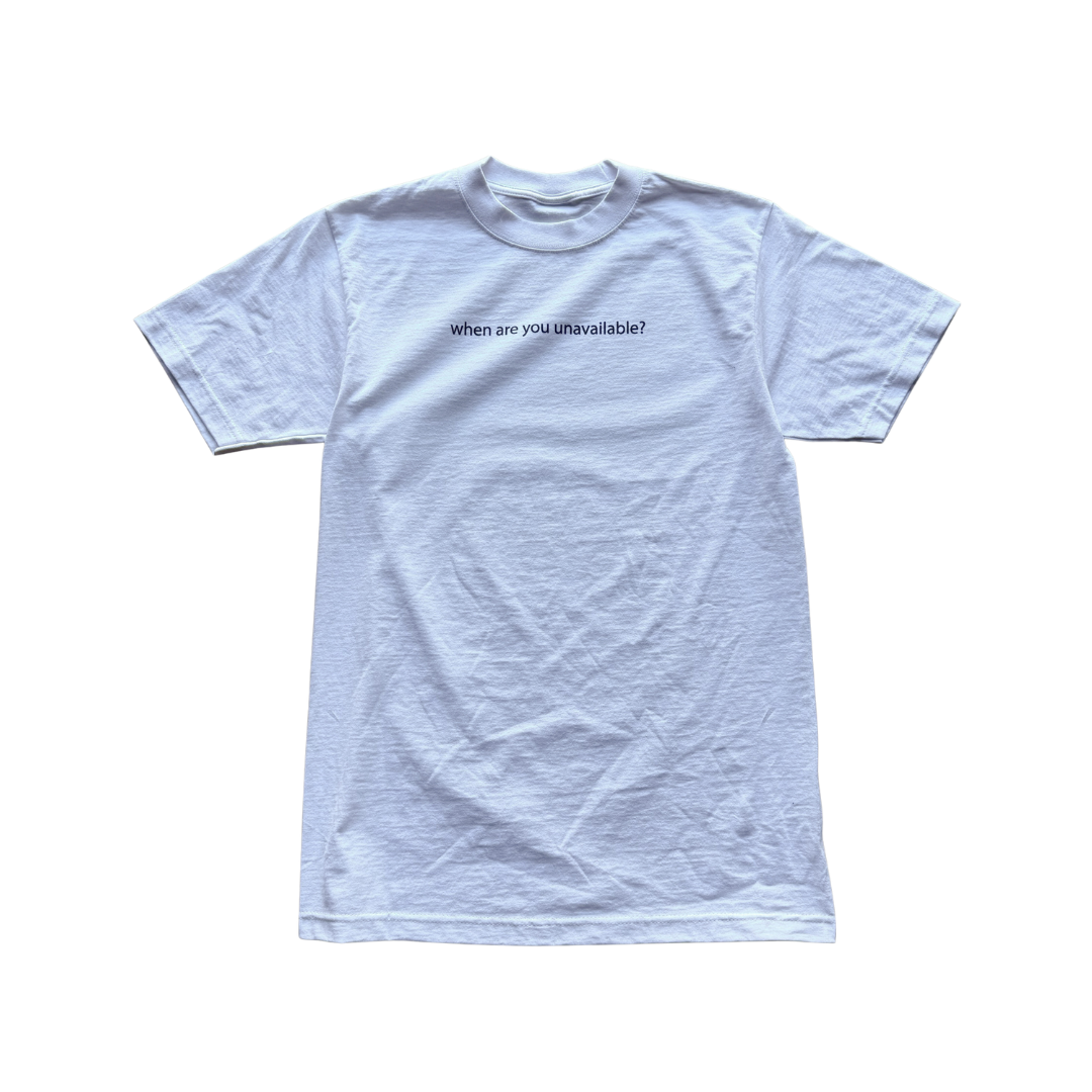 When Are You Unavailable Tee