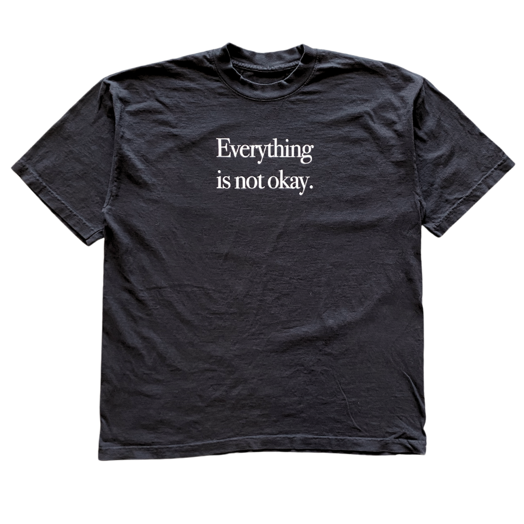 Everything is not okay. Text Tee