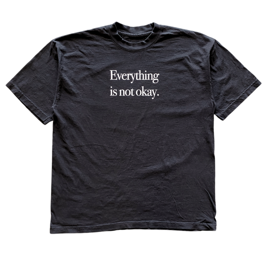 Everything is not okay. Text Tee