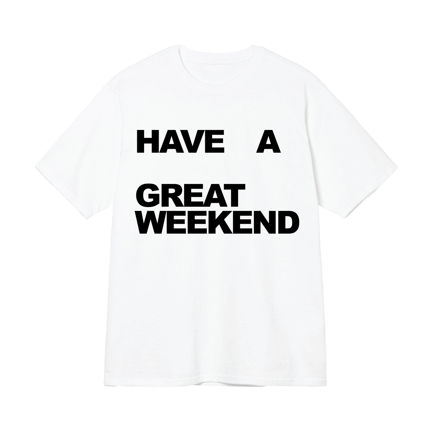 Have a Great Weekend Text Tee