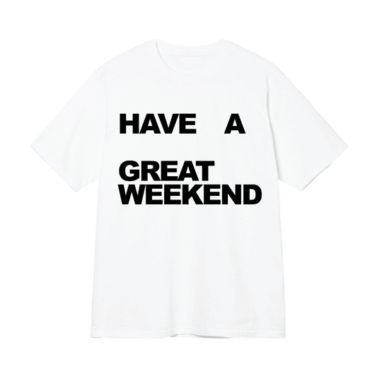 Have a Great Weekend Text Tee