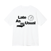 Late As Usual Tee