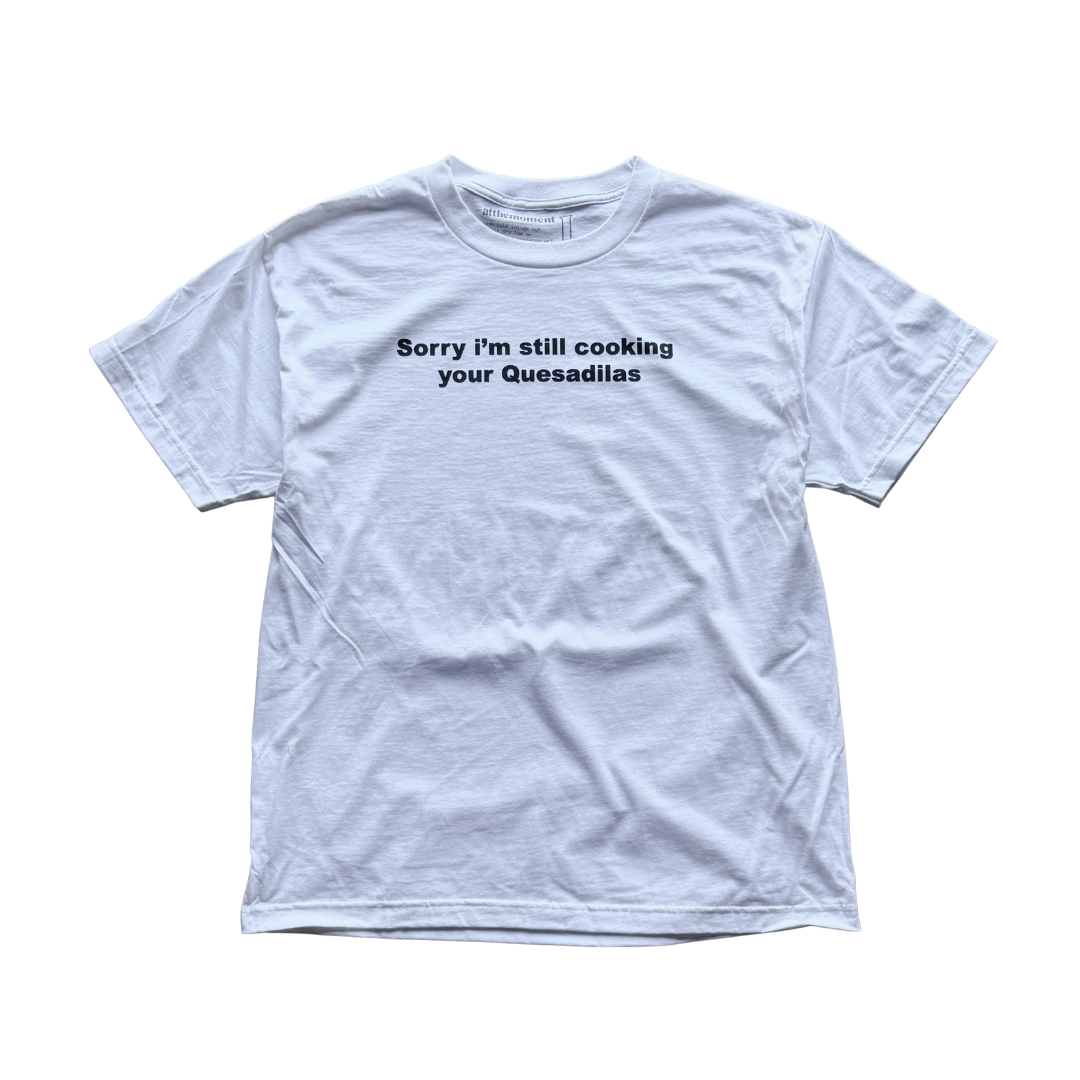 Cooking Your Quesadillas Tee