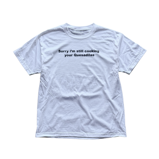 Cooking Your Quesadillas Tee