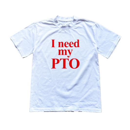 Need My PTO Tee